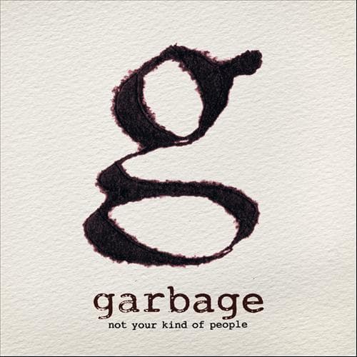 GARBAGE NOT YOUR KIND OF PEOPLE